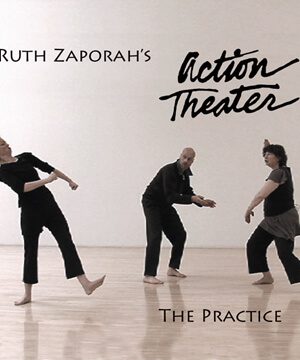 Ruth Zaporah – Action Theater – The Practice