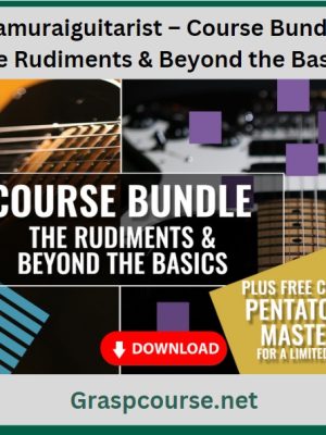 Samuraiguitarist – Course Bundle – The Rudiments & Beyond the Basics