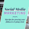 Social Media Marketing- Top Tips for Growing Your Followers & Going Viral