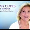 Sue Morter – Energy Codes for Rebirth