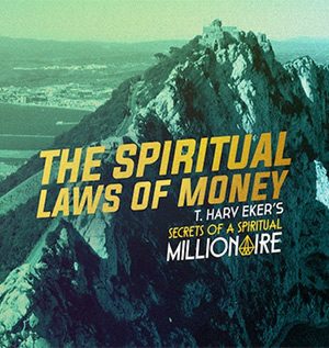 T. Harv Eker – Spiritual Laws of Money Course
