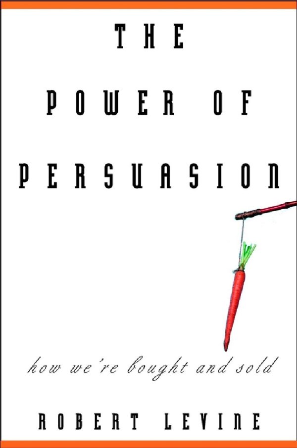 THE POWER OF PERSUASION How We’re Bought and Sold – Robert Levine.PDF