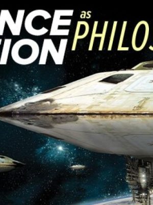 TTC  TGC – Sci-Phi – Science Fiction as Philosophy