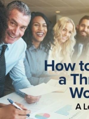 TTC – How to Build a Thriving Workplace: A Leader’s Guide