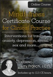 Terry Fralich – Mindfulness Certificate Course for Clinical Practice