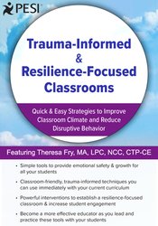 Theresa Fry – Trauma-Informed & Resilience-Focused Classrooms – Quick & Easy Strategies to Improve Classroom Climate and Reduce Disruptive Behavior
