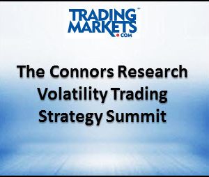 Trading Markets – The Connors Research Volatility Trading Strategy SummitTrading Markets – The Connors Research Volatility Trading Strategy Summit