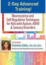 Varleisha D. Gibbs – 2-Day Advanced Training! – Neuroscience and Self-Regulation Techniques for Kids with Autism