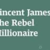 Vincent James – The Rebel Millionaire