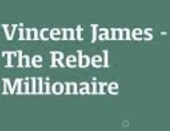 Vincent James – The Rebel Millionaire