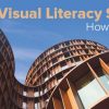 Visual Literacy Skills: How to See