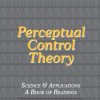 William T. Powers and Dag Forssell – Perceptual Control Theory – Science & Applications – A Book of Readings
