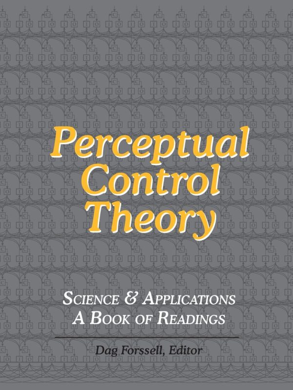 William T. Powers and Dag Forssell – Perceptual Control Theory – Science & Applications – A Book of Readings