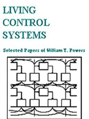 William T. Powers – Living Control Systems – Selected Papers