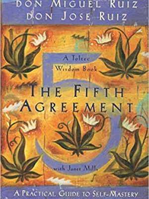 don Miguel Ruiz – The Fifth Agreement: A Practical Guide to Self-Mastery