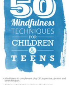 Christopher Willard – 50 Mindfulness Techniques for Children & Teens