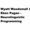 Wyatt Woodsmall & Eben Pagan – Neurolinguistic Programming